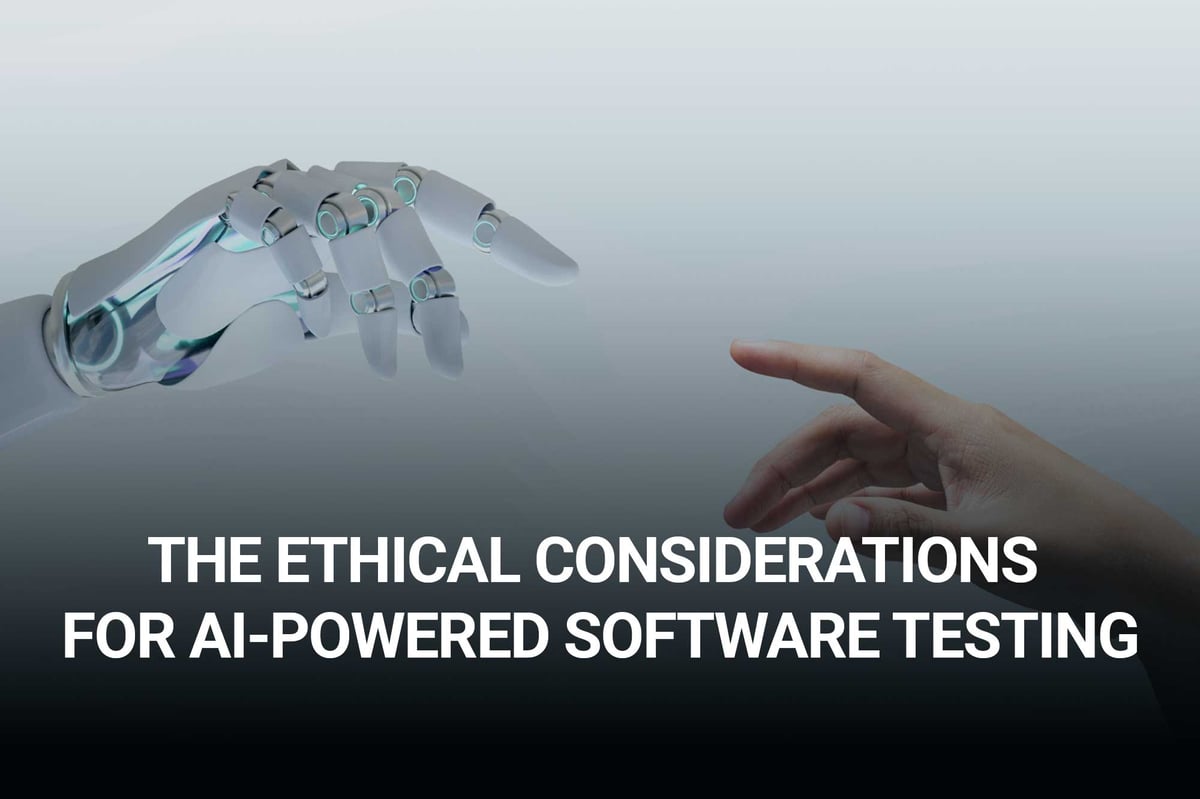 The ethical considerations for AI-powered software testing